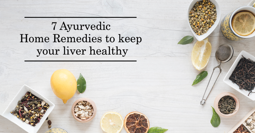 7 Ayurvedic Home Remedies to keep your liver healthy